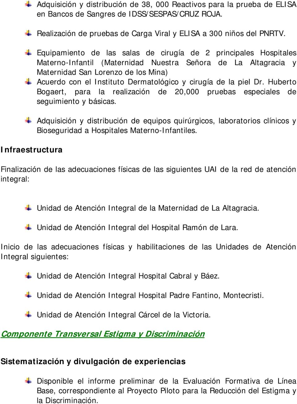 Equipamiento de las salas de cirugía de 2 principales Hospitales Materno-Infantil (Maternidad Nuestra Señora de La Altagracia y Maternidad San Lorenzo de los Mina) Acuerdo con el Instituto