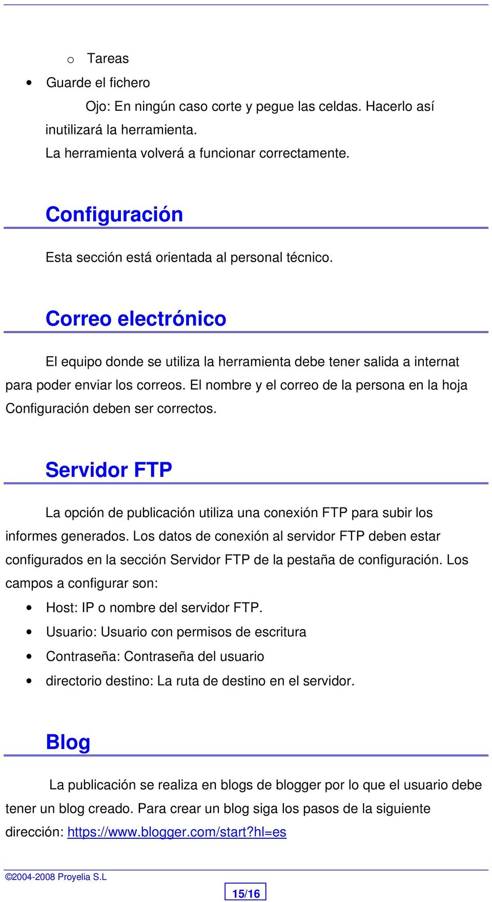 El nombre y el correo de la persona en la hoja Configuración deben ser correctos. Servidor FTP La opción de publicación utiliza una conexión FTP para subir los informes generados.