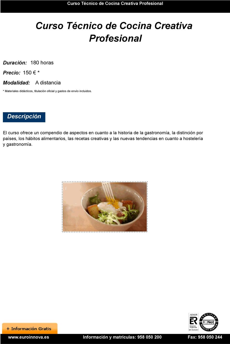 Descripción El curso ofrece un compendio de aspectos en cuanto a la historia de la gastronomía, la
