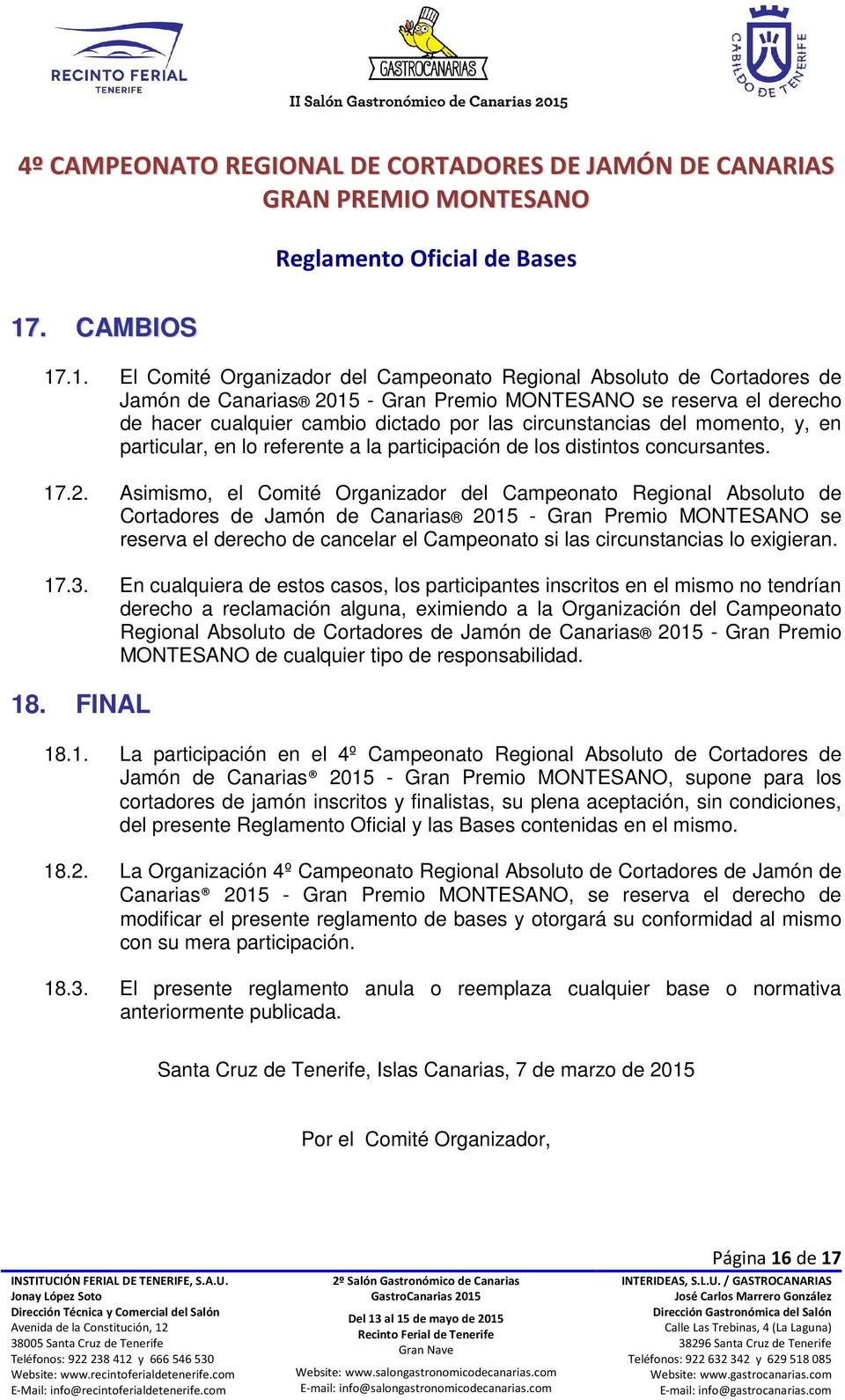 Asimismo, el Comité Organizador del Campeonato Regional Absoluto de Cortadores de Jamón de Canarias 2015 - Gran Premio MONTESANO se reserva el derecho de cancelar el Campeonato si las circunstancias