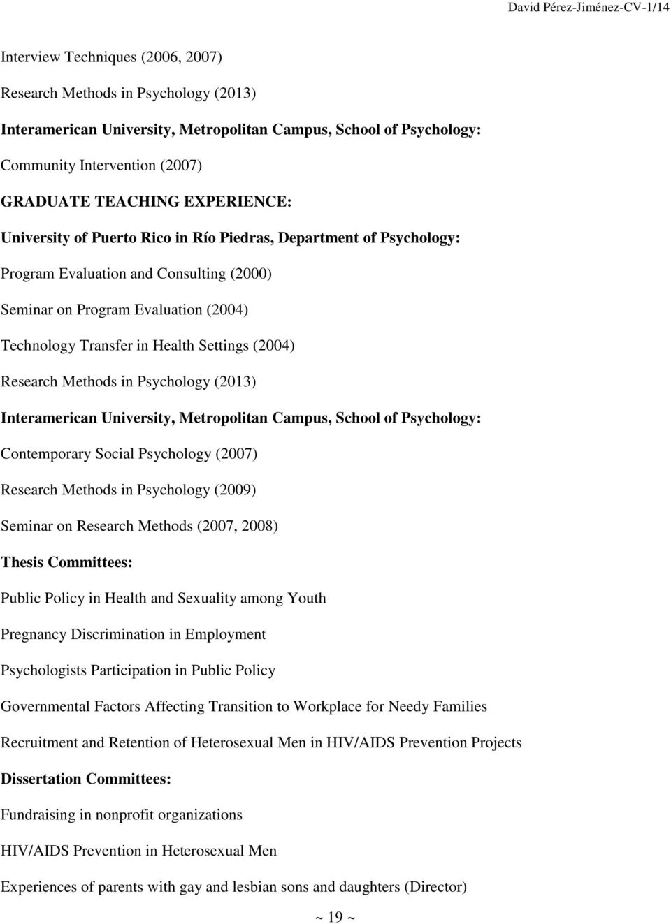 (2004) Research Methods in Psychology (2013) Interamerican University, Metropolitan Campus, School of Psychology: Contemporary Social Psychology (2007) Research Methods in Psychology (2009) Seminar
