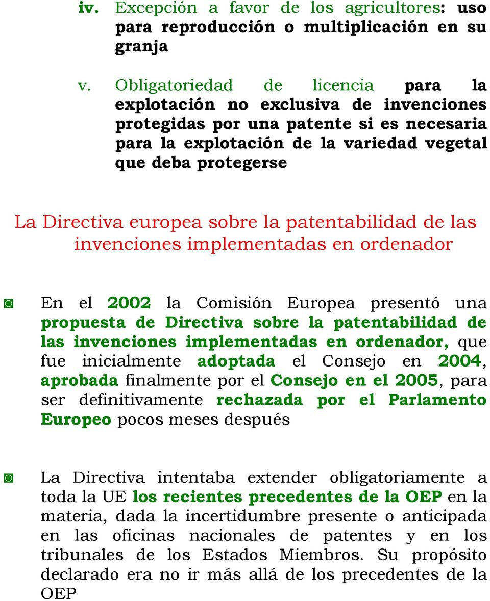 europea sobre la patentabilidad de las invenciones implementadas en ordenador En el 2002 la Comisión Europea presentó una propuesta de Directiva sobre la patentabilidad de las invenciones