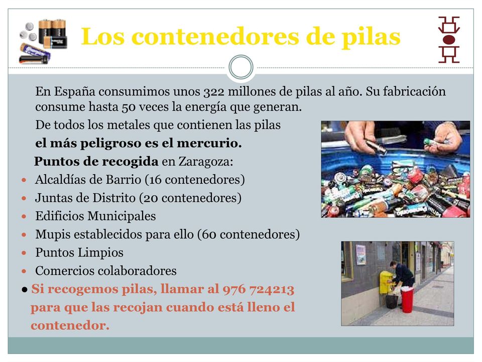 Puntos de recogida en Zaragoza: Alcaldías de Barrio (16 contenedores) Juntas de Distrito (20 contenedores) Edificios Municipales