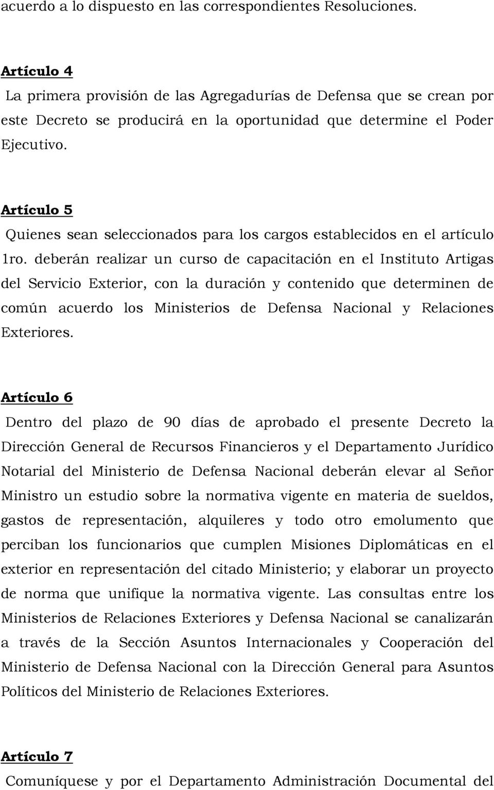 Artículo 5 Quienes sean seleccionados para los cargos establecidos en el artículo 1ro.