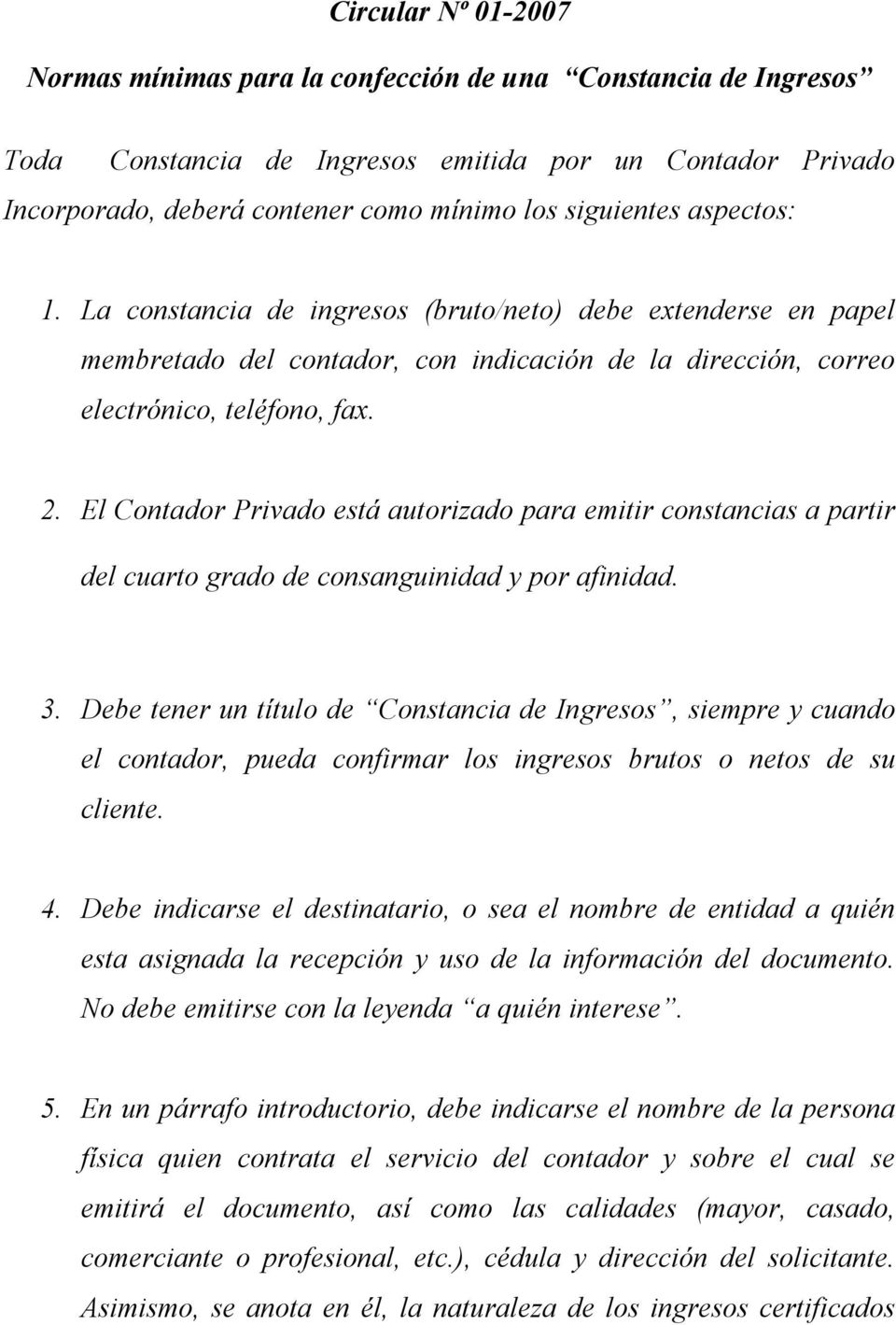 El Contador Privado está autorizado para emitir constancias a partir del cuarto grado de consanguinidad y por afinidad. 3.