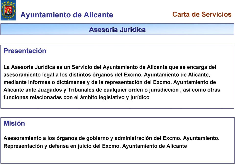 Ayuntamiento de Alicante ante Juzgados y Tribunales de cualquier orden o jurisdicción, así como otras funciones relacionadas con el