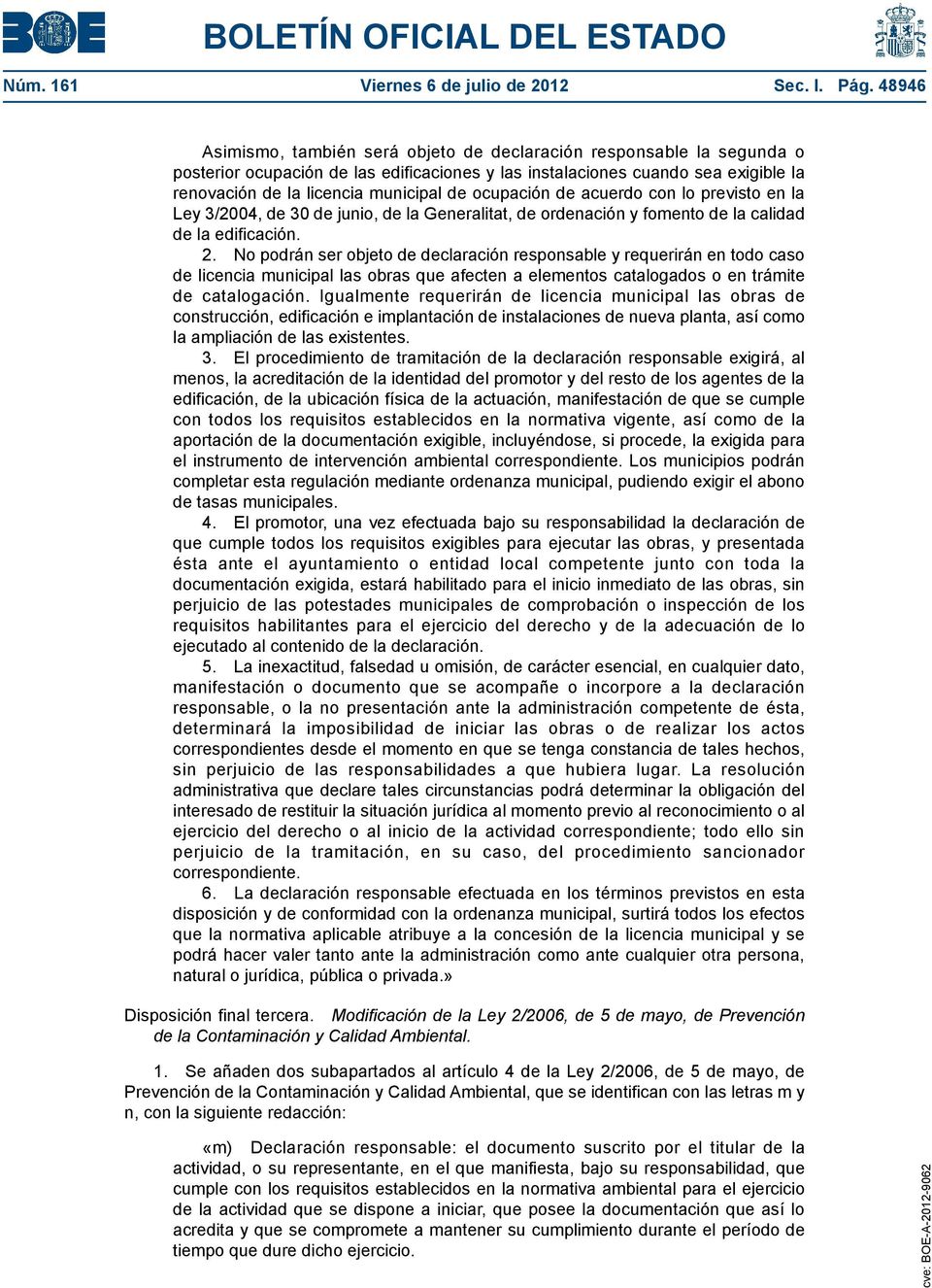 ocupación de acuerdo con lo previsto en la Ley 3/2004, de 30 de junio, de la Generalitat, de ordenación y fomento de la calidad de la edificación. 2.