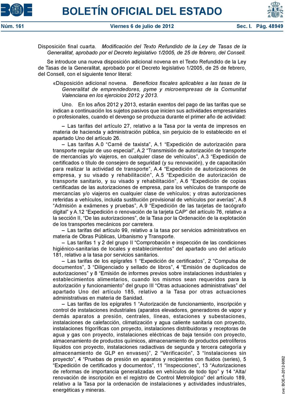 Se introduce una nueva disposición adicional novena en el Texto Refundido de la Ley de Tasas de la Generalitat, aprobado por el Decreto legislativo 1/2005, de 25 de febrero, del Consell, con el