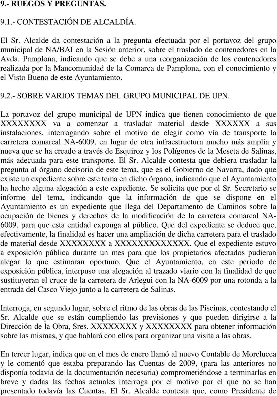 Pamplona, indicando que se debe a una reorganización de los contenedores realizada por la Mancomunidad de la Comarca de Pamplona, con el conocimiento y el Visto Bueno de este Ayuntamiento. 9.2.