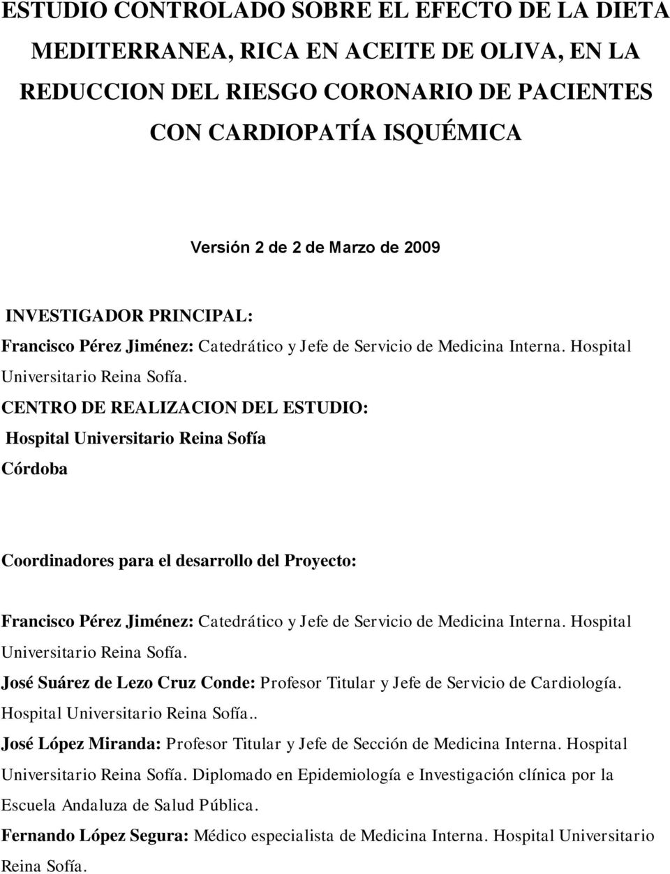 CENTRO DE REALIZACION DEL ESTUDIO: Hospital Universitario Reina Sofía Córdoba Coordinadores para el desarrollo del Proyecto: Francisco Pérez Jiménez: Catedrático y Jefe de Servicio de Medicina