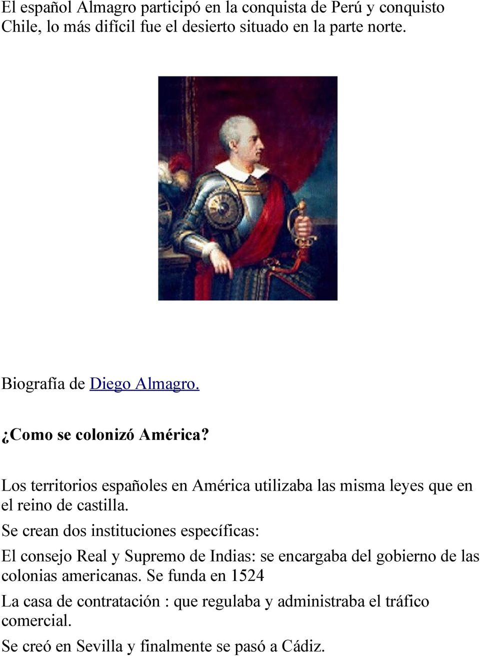 Los territorios españoles en América utilizaba las misma leyes que en el reino de castilla.