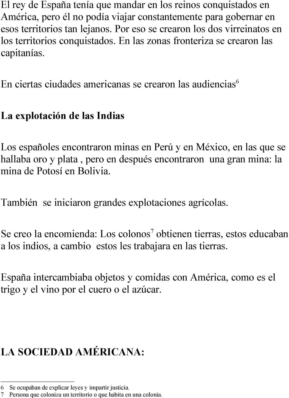 En ciertas ciudades americanas se crearon las audiencias6 La explotación de las Indias Los españoles encontraron minas en Perú y en México, en las que se hallaba oro y plata, pero en después