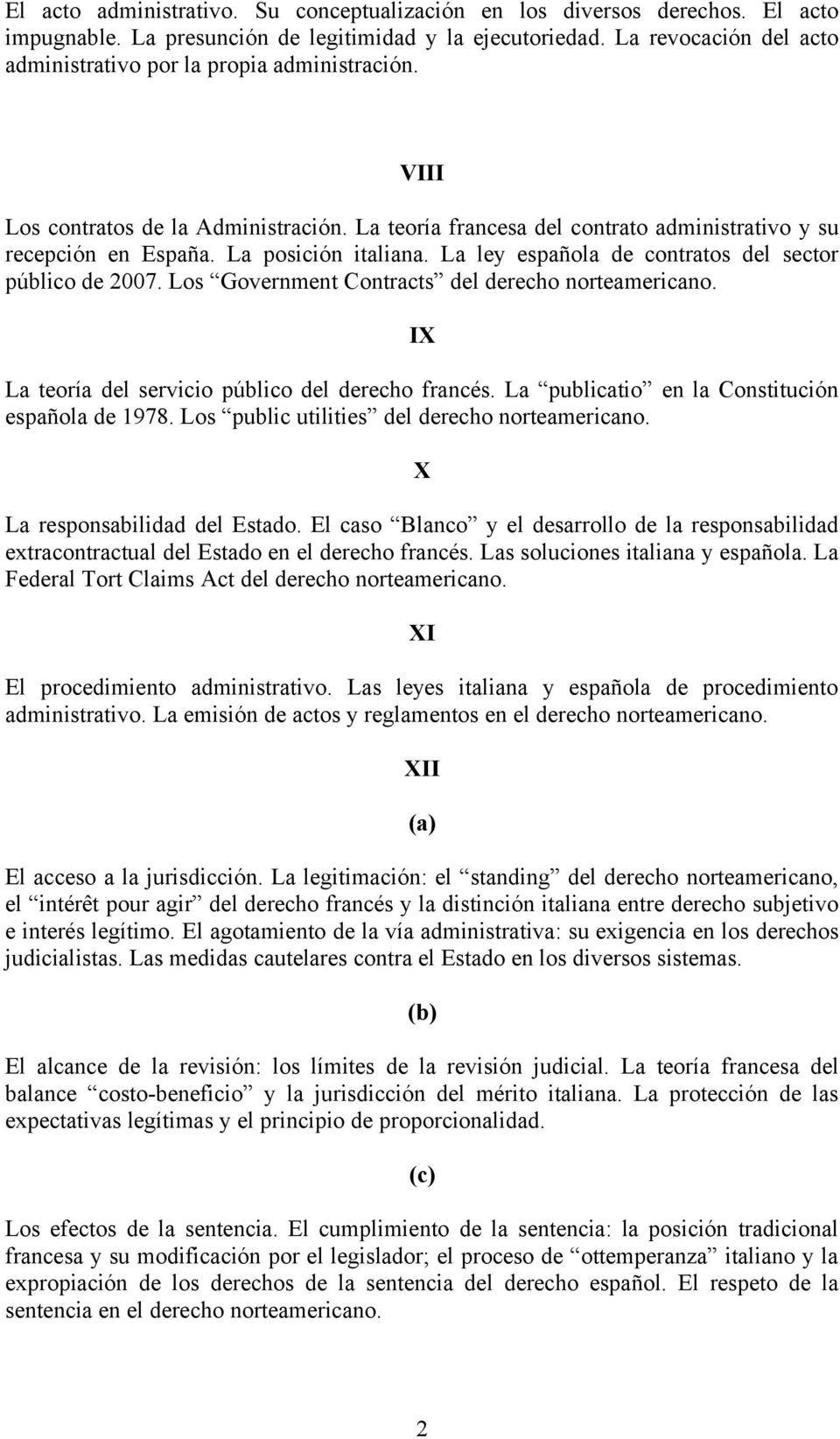 La posición italiana. La ley española de contratos del sector público de 2007. Los Government Contracts del derecho norteamericano. IX La teoría del servicio público del derecho francés.
