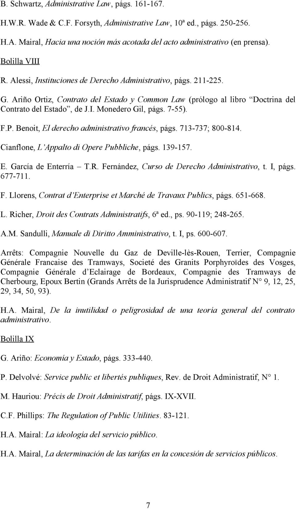 7-55). F.P. Benoit, El derecho administrativo francés, págs. 713-737; 800-814. Cianflone, L Appalto di Opere Pubbliche, págs. 139-157. E. García de Enterría T.R.