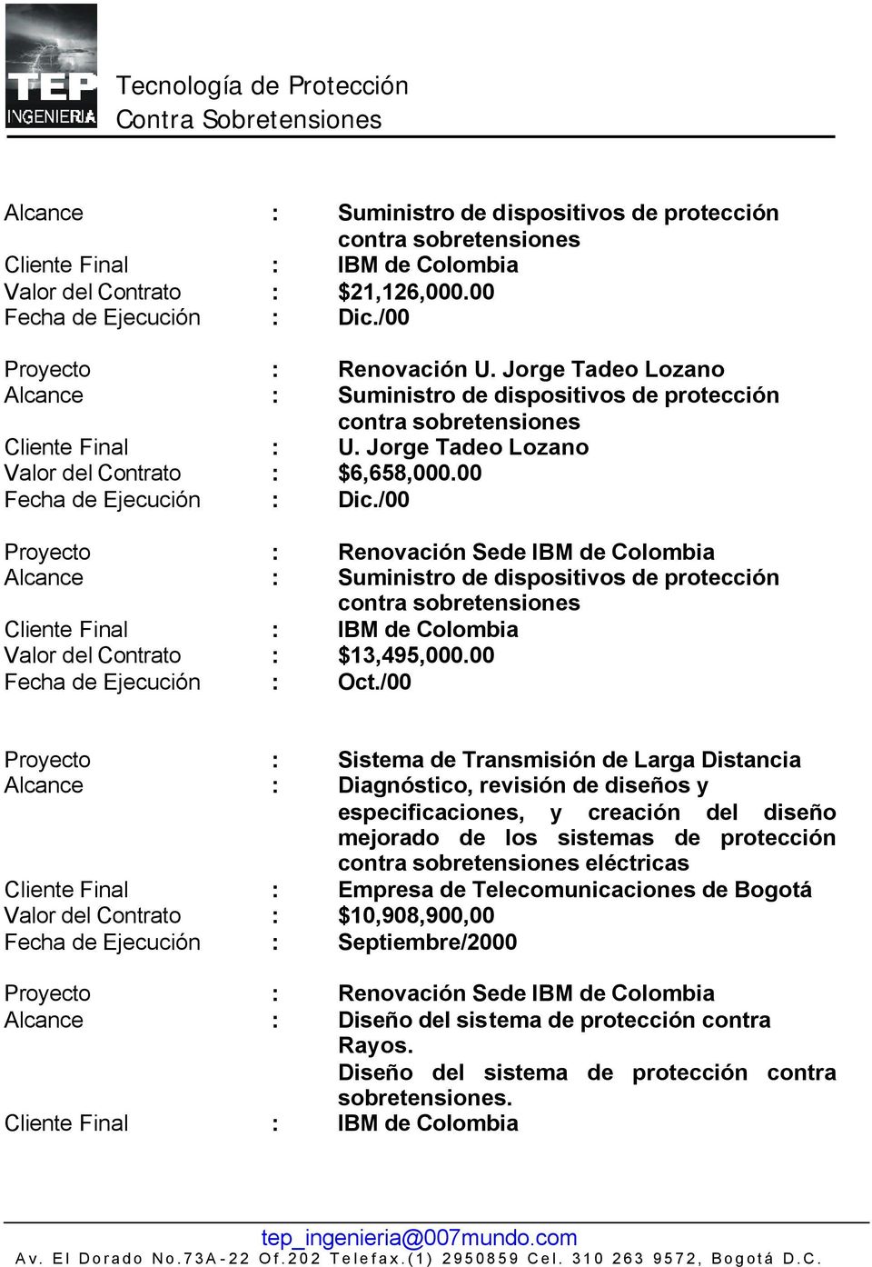 /00 Proyecto : Renovación Sede IBM de Colombia Alcance : Suministro de dispositivos de protección contra sobretensiones Cliente Final : IBM de Colombia Valor del Contrato : $13,495,000.