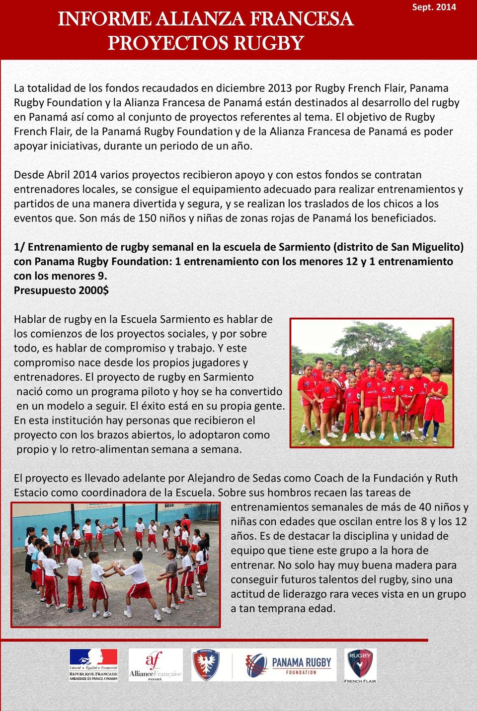 El objetivo de Rugby French Flair, de la Panamá Rugby Foundation y de la Alianza Francesa de Panamá es poder apoyar iniciativas, durante un periodo de un año.
