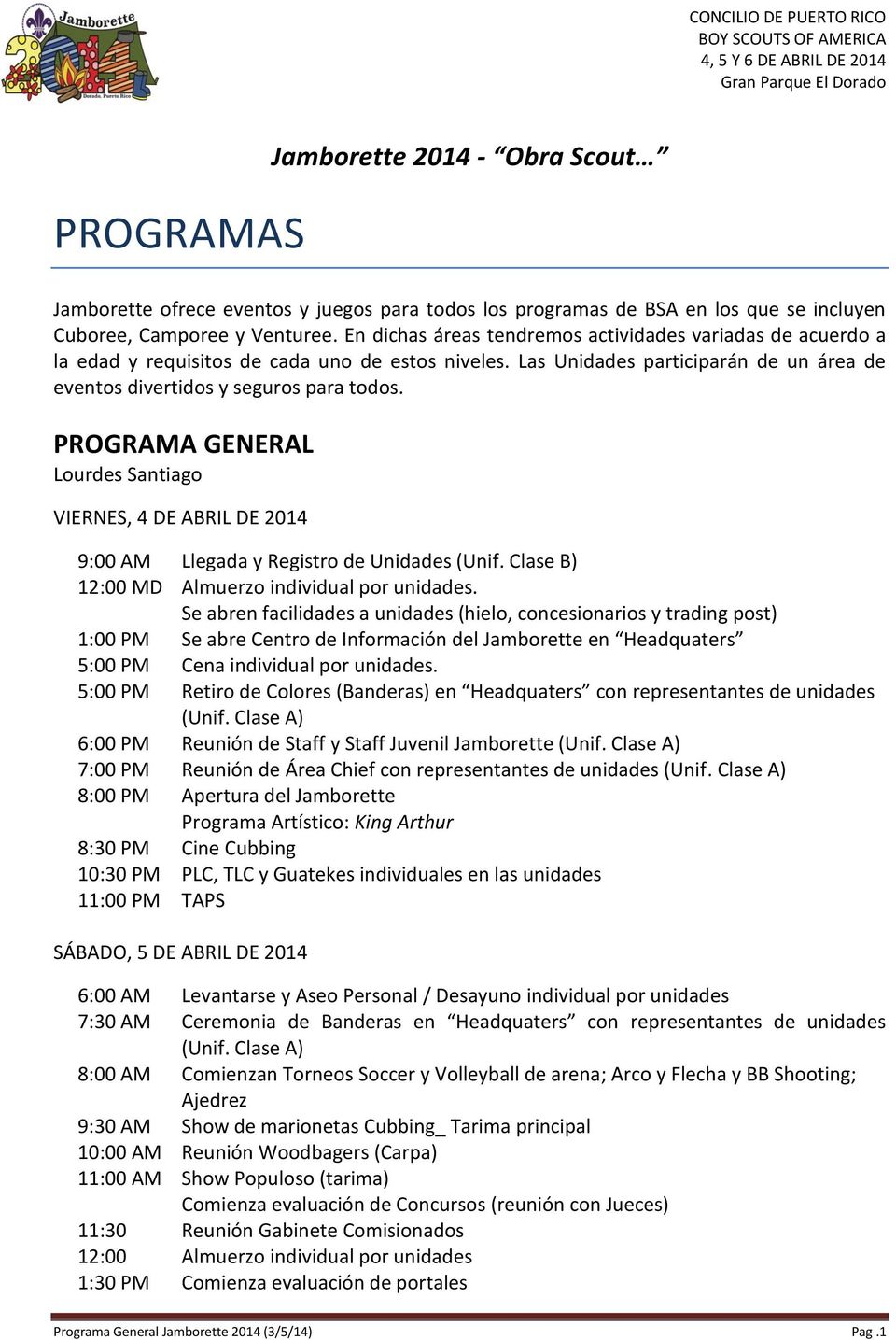 PROGRAMA GENERAL Lourdes Santiago VIERNES, 4 DE ABRIL DE 2014 9:00 AM Llegada y Registro de Unidades (Unif. Clase B) 12:00 MD Almuerzo individual por unidades.