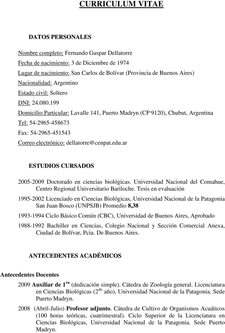 199 Domicilio Particular: Lavalle 141, Puerto Madryn (CP 9120), Chubut, Argentina Tel: 54-2965-458673 Fax: 54-2965-451543 Correo electrónico: dellatorre@cenpat.edu.