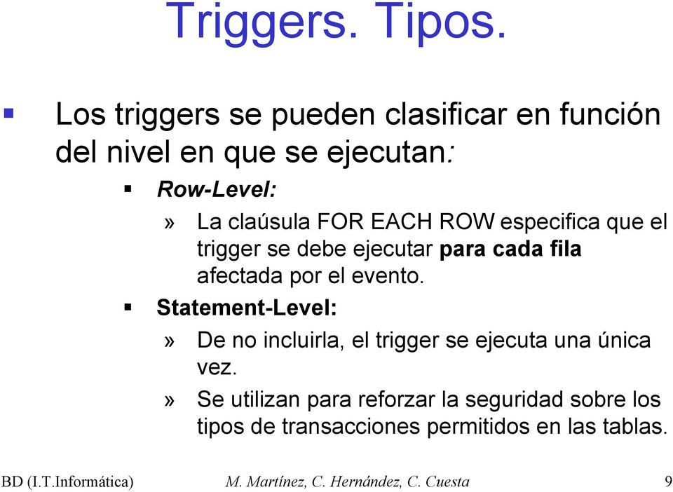 ROW especifica que el trigger se debe ejecutar para cada fila afectada por el evento.