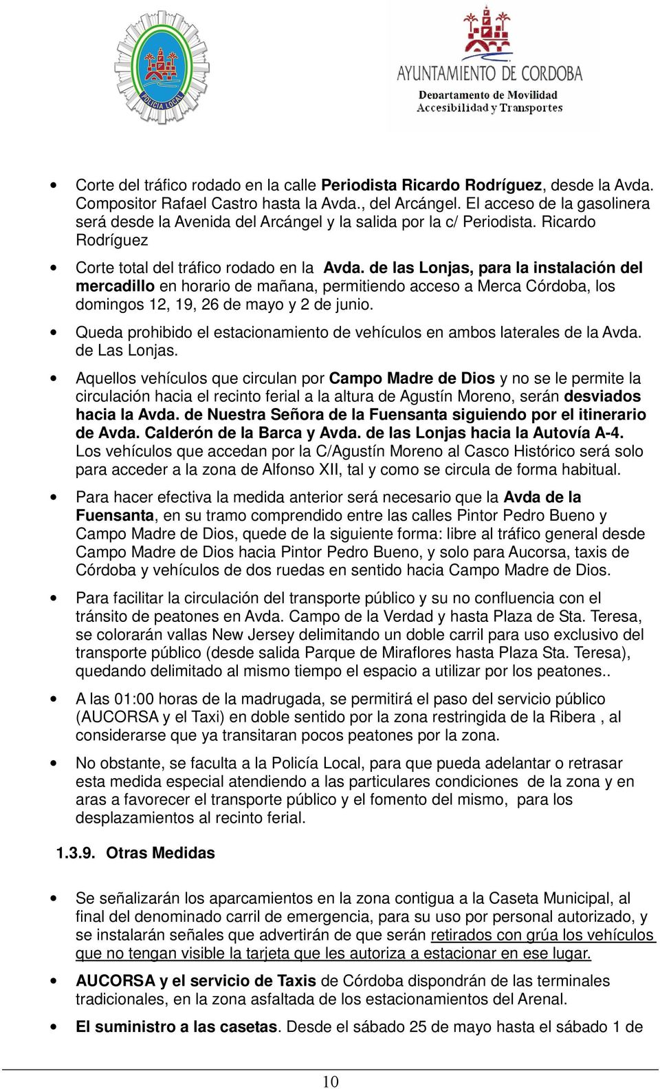 de las Lonjas, para la instalación del mercadillo en horario de mañana, permitiendo acceso a Merca Córdoba, los domingos 12, 19, 26 de mayo y 2 de junio.