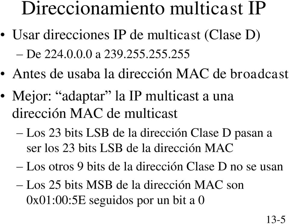 multicast Los 23 bits LSB de la dirección Clase D pasan a ser los 23 bits LSB de la dirección MAC Los otros