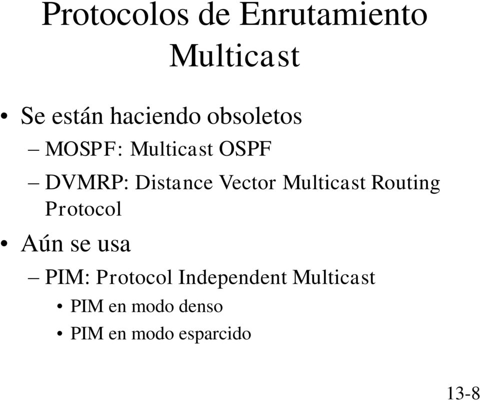 Multicast Routing Protocol Aún se usa PIM: Protocol