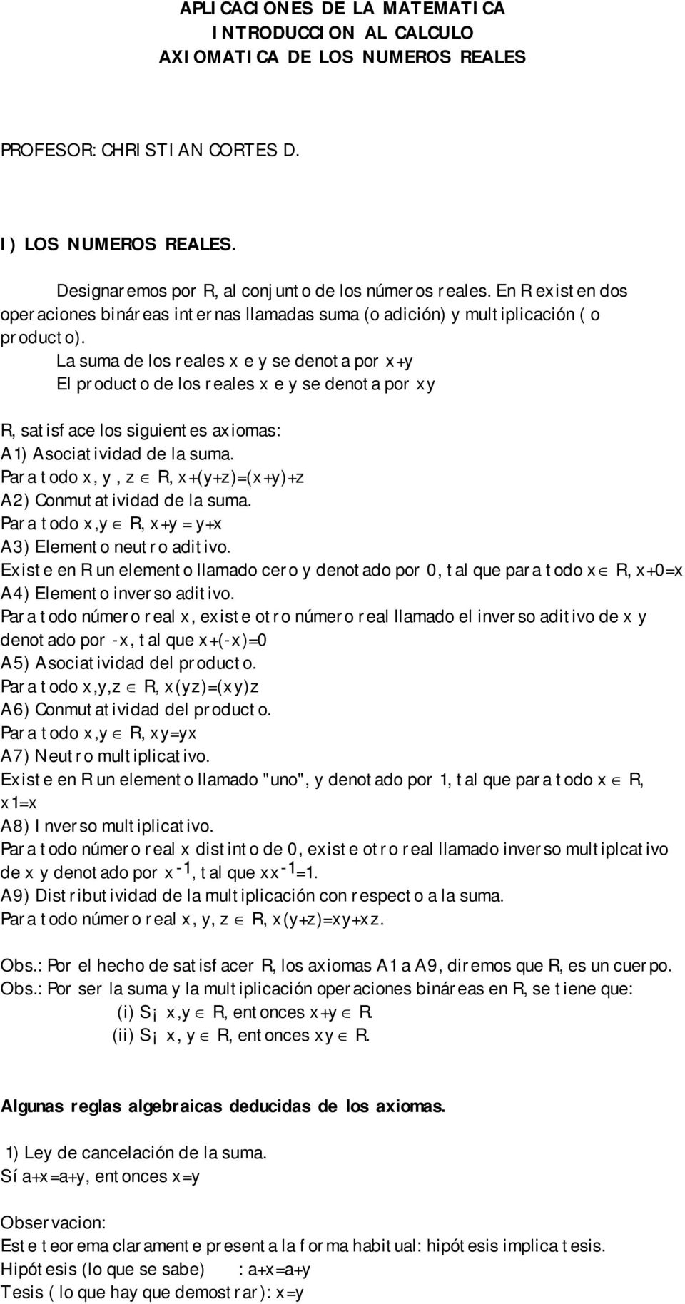 La suma de los reales x e y se denota por x+y El producto de los reales x e y se denota por xy R, satisface los siguientes axiomas: A1) Asociatividad de la suma.
