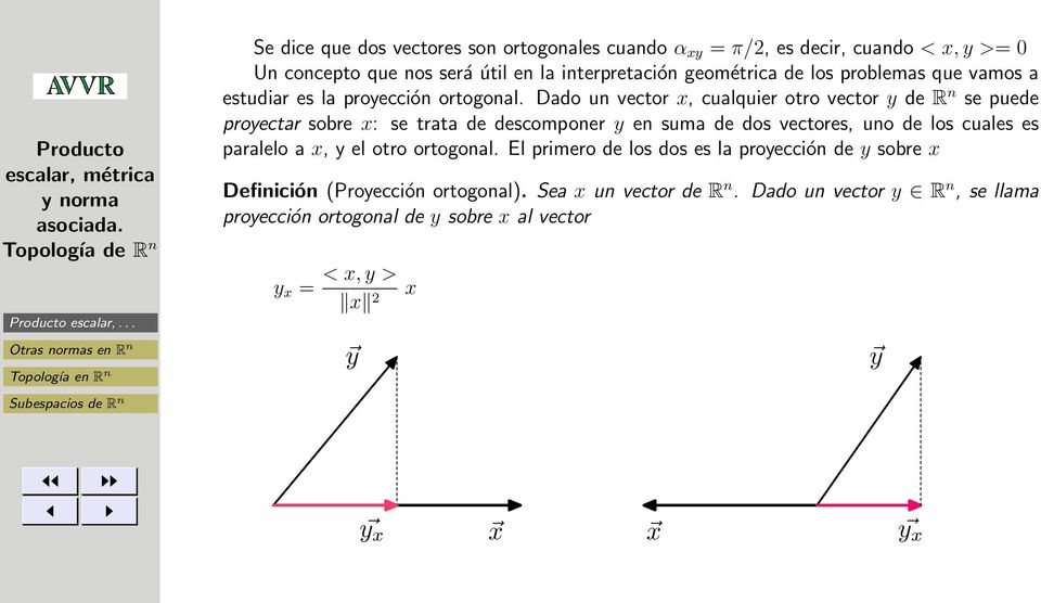 Dado un vector x, cualquier otro vector y de R n se puede proyectar sobre x: se trata de descomponer y en suma de dos vectores, uno de los cuales es