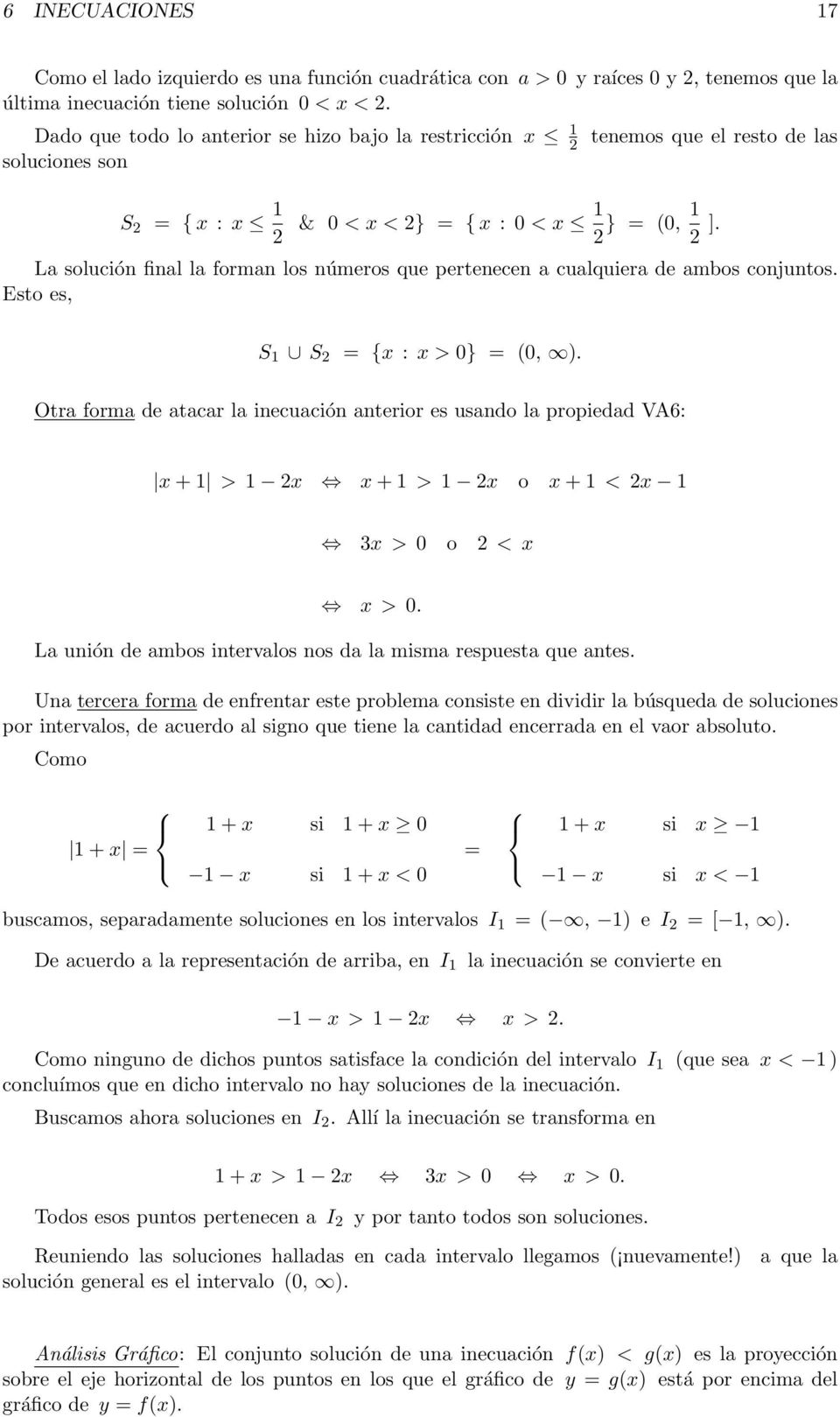 La solución final la forman los números que pertenecen a cualquiera de ambos conjuntos. Esto es, S 1 S 2 = {x : x>0} = (0, ).