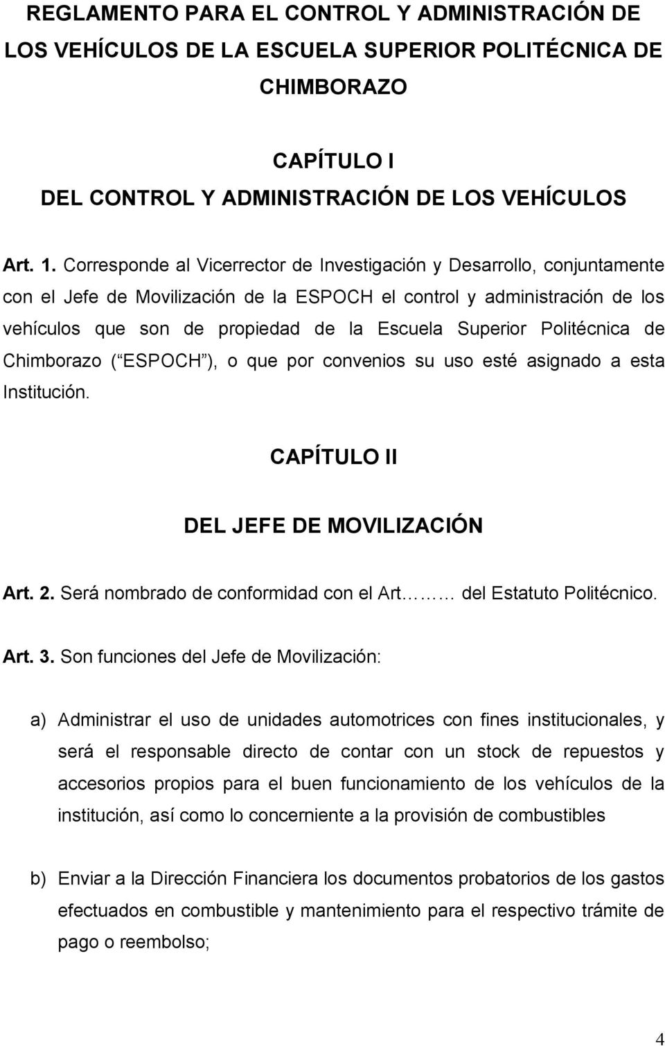 Superior Politécnica de Chimborazo ( ESPOCH ), o que por convenios su uso esté asignado a esta Institución. CAPÍTULO II DEL JEFE DE MOVILIZACIÓN Art. 2.