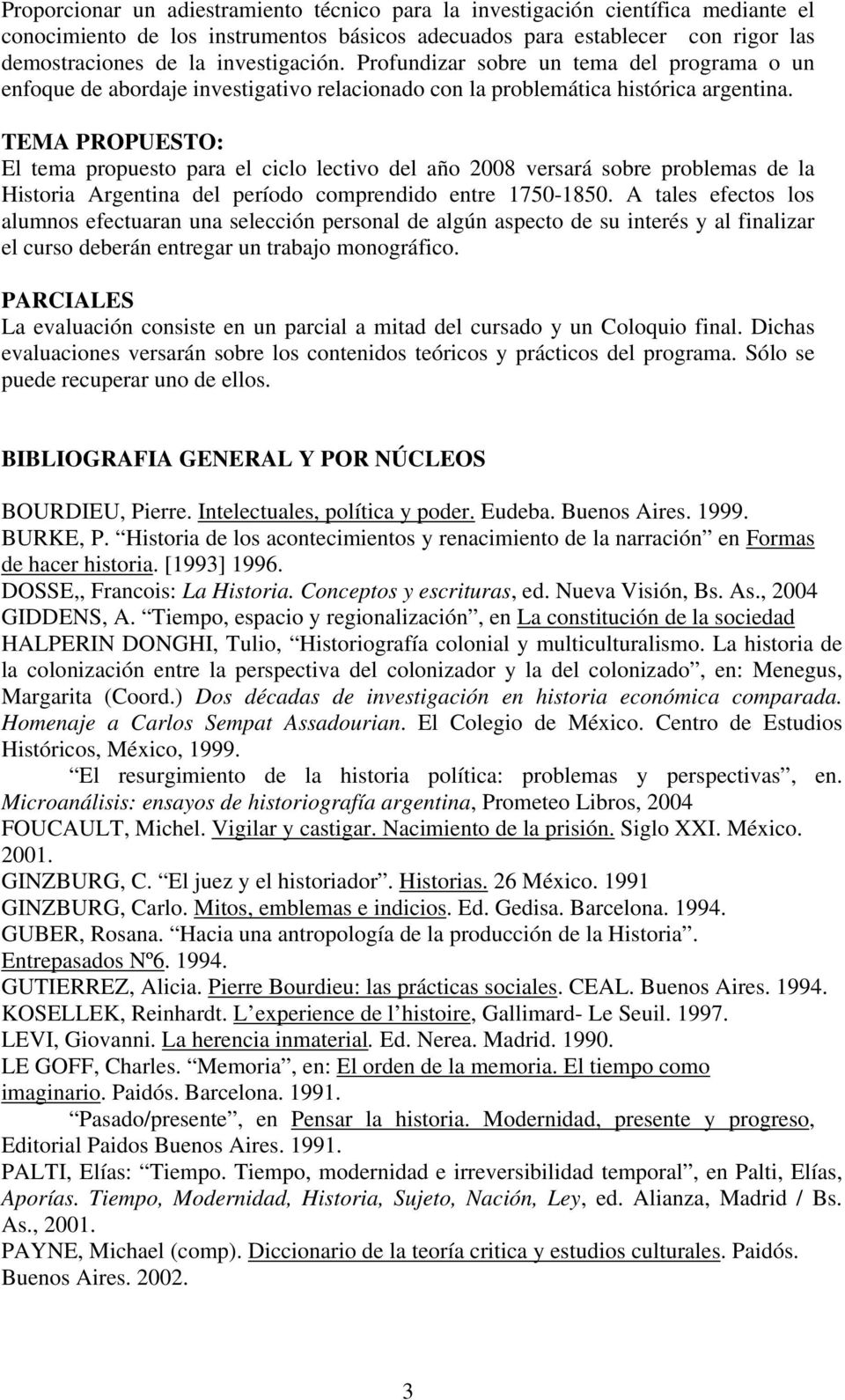 TEMA PROPUESTO: El tema propuesto para el ciclo lectivo del año 2008 versará sobre problemas de la Historia Argentina del período comprendido entre 1750-1850.
