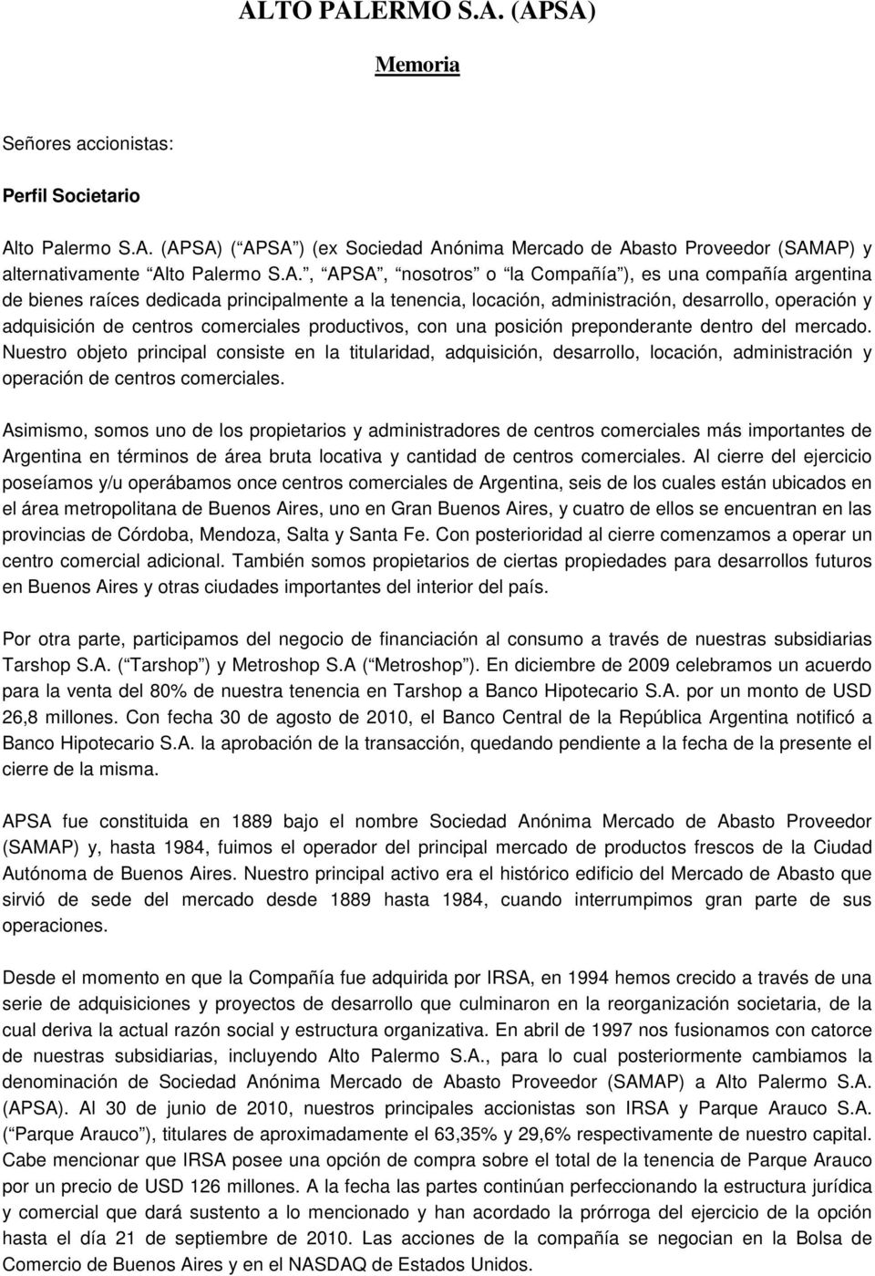 (APSA) ( APSA ) (ex Sociedad Anónima Mercado de Abasto Proveedor (SAMAP) y alternativamente Al, APSA, nosotros o la Compañía ), es una compañía argentina de bienes raíces dedicada principalmente a la