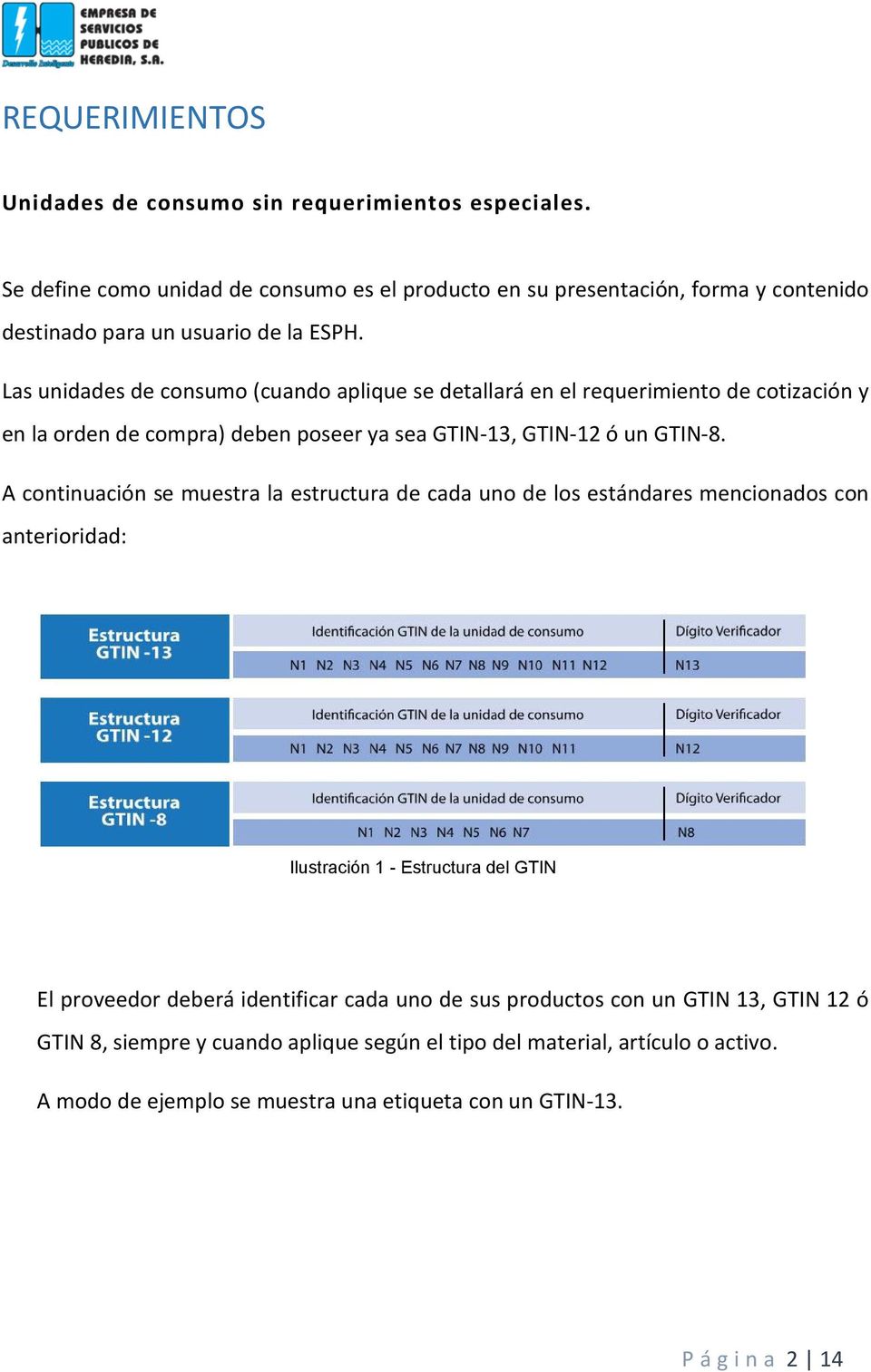 Las unidades de consumo (cuando aplique se detallará en el requerimiento de cotización y en la orden de compra) deben poseer ya sea GTIN-13, GTIN-12 ó un GTIN-8.