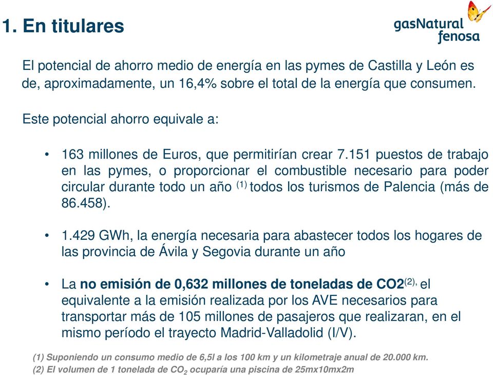 151 puestos de trabajo en las pymes, o proporcionar el combustible necesario para poder circular durante todo un año (1) todos los turismos de Palencia (más de 86.458). 1.