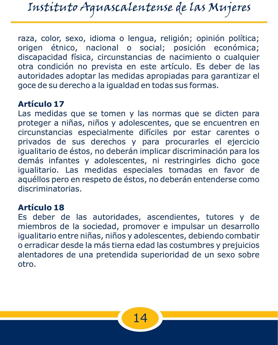 Artículo 17 Las medidas que se tomen y las normas que se dicten para proteger a niñas, niños y adolescentes, que se encuentren en circunstancias especialmente difíciles por estar carentes o privados