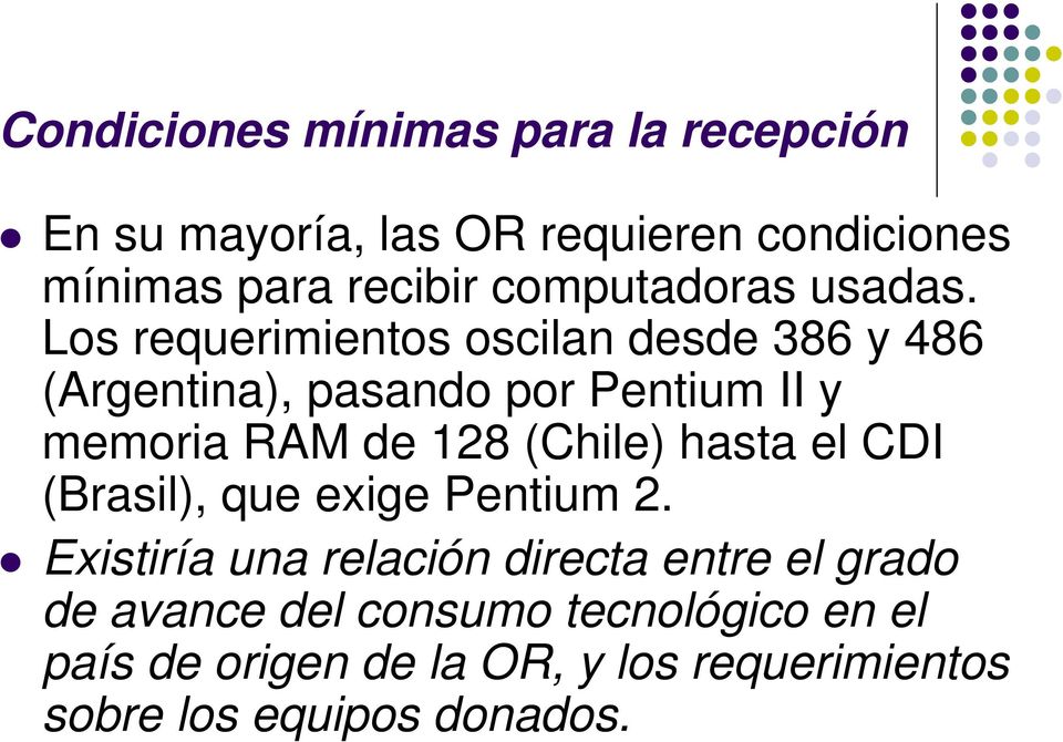 Los requerimientos oscilan desde 386 y 486 (Argentina), pasando por Pentium II y memoria RAM de 128 (Chile)