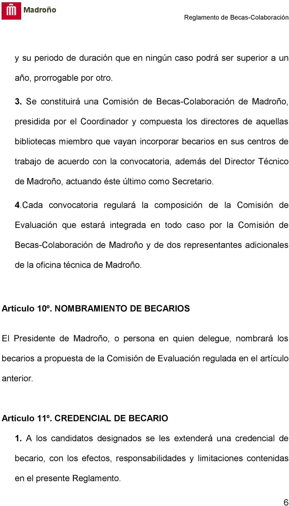 trabajo de acuerdo con la convocatoria, además del Director Técnico de Madroño, actuando éste último como Secretario. 4.