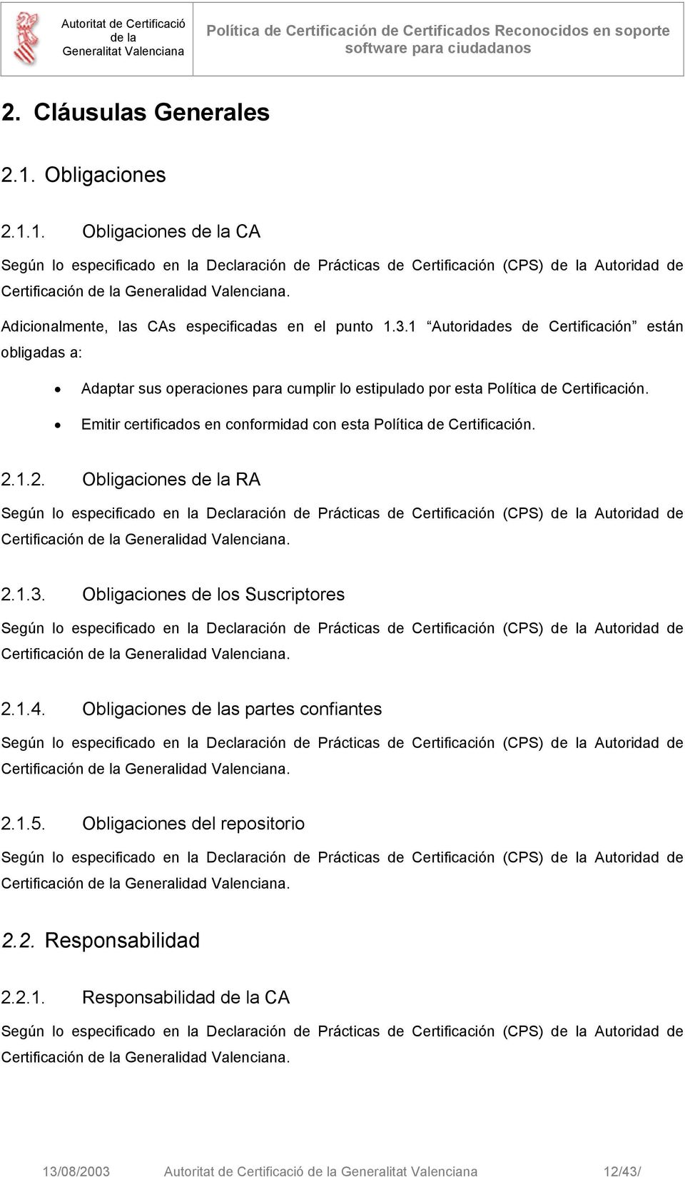 Emitir certificados en conformidad con esta Política de Certificación. 2.1.2. Obligaciones RA Certificación Generalidad Valenciana. 2.1.3.
