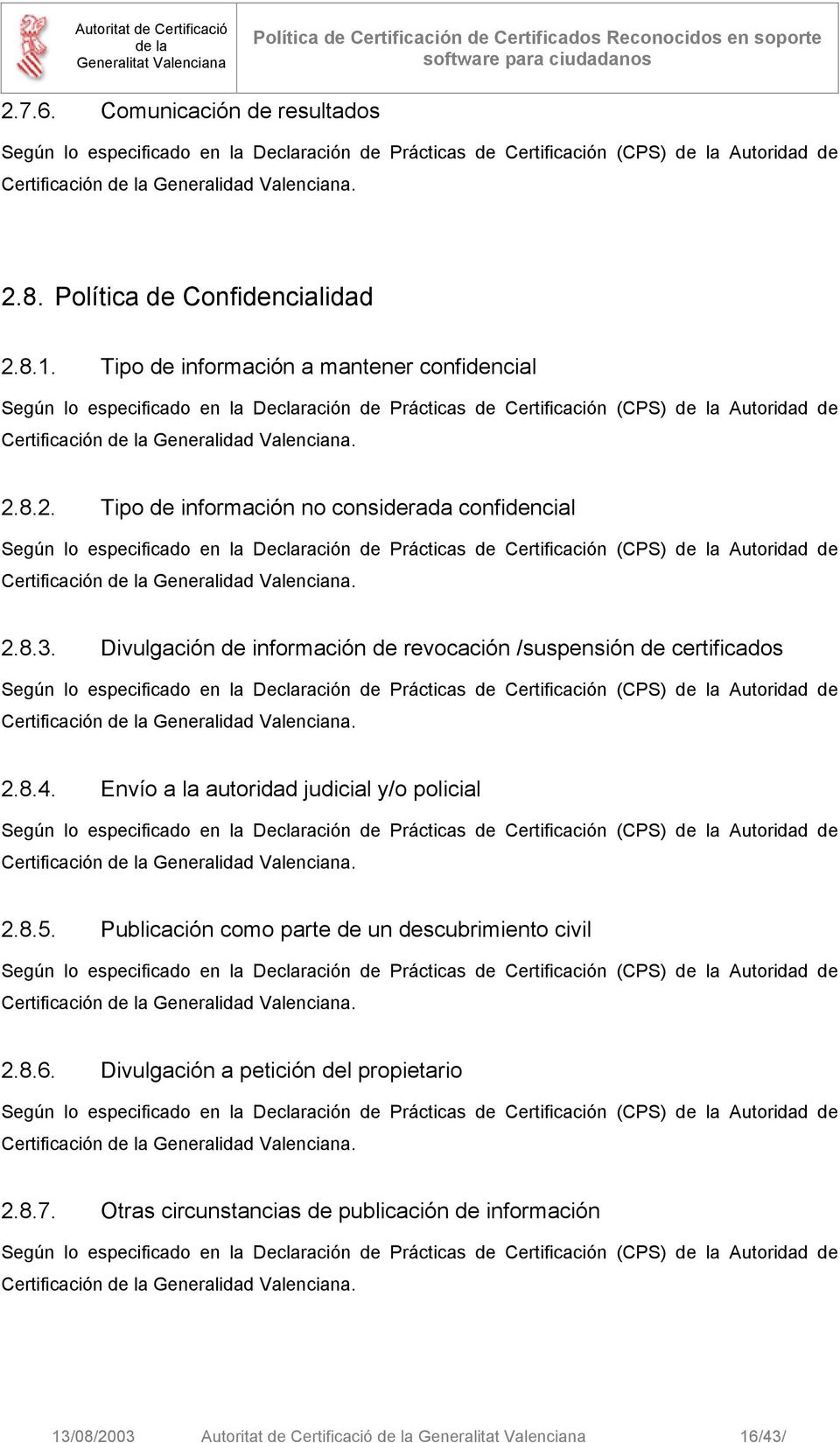 Envío a la autoridad judicial y/o policial Certificación Generalidad Valenciana. 2.8.5. Publicación como parte de un descubrimiento civil Certificación Generalidad Valenciana. 2.8.6.