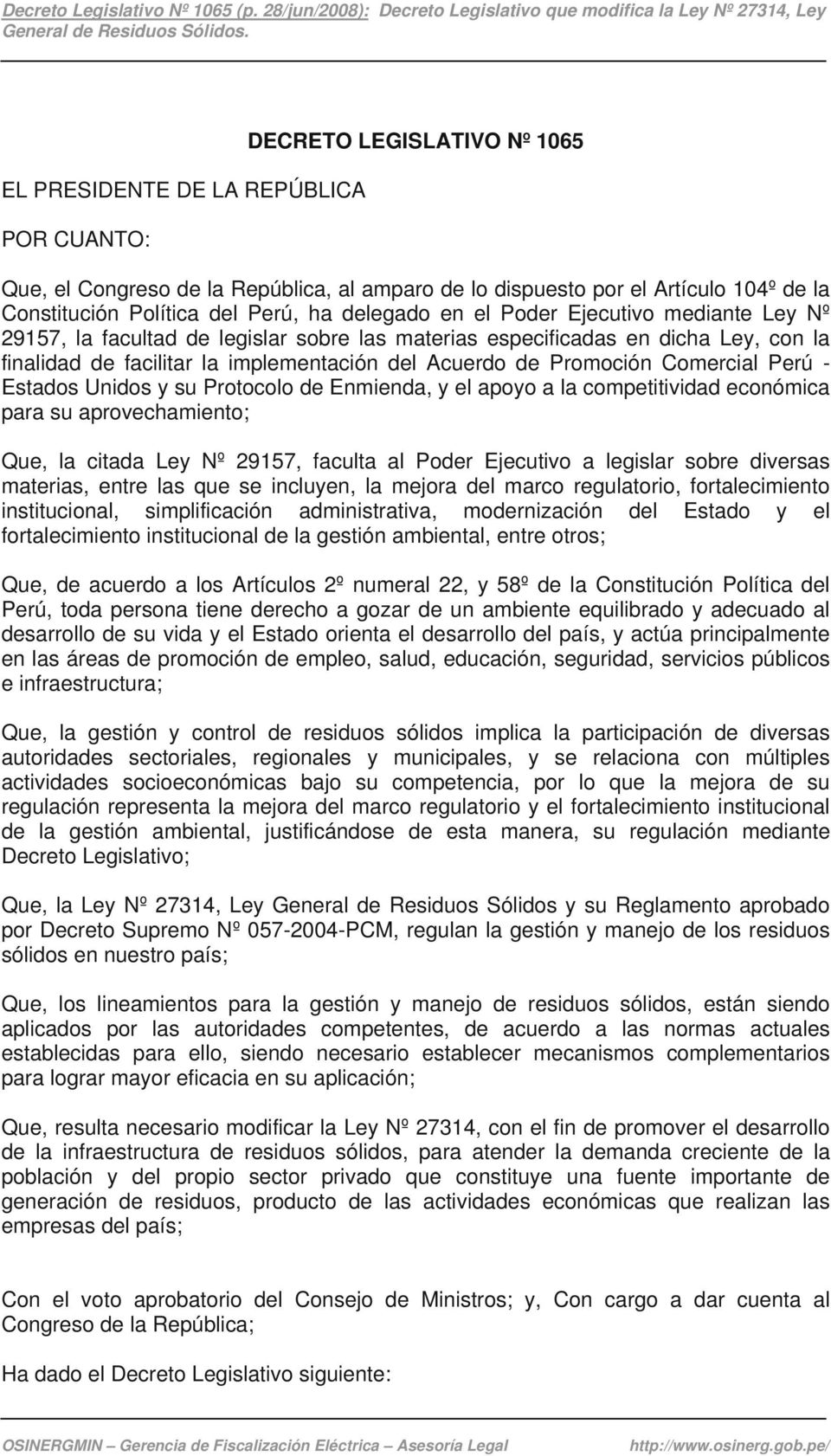 Comercial Perú - Estados Unidos y su Protocolo de Enmienda, y el apoyo a la competitividad económica para su aprovechamiento; Que, la citada Ley Nº 29157, faculta al Poder Ejecutivo a legislar sobre