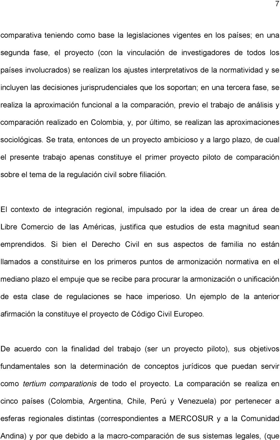 trabajo de análisis y comparación realizado en Colombia, y, por último, se realizan las aproximaciones sociológicas.