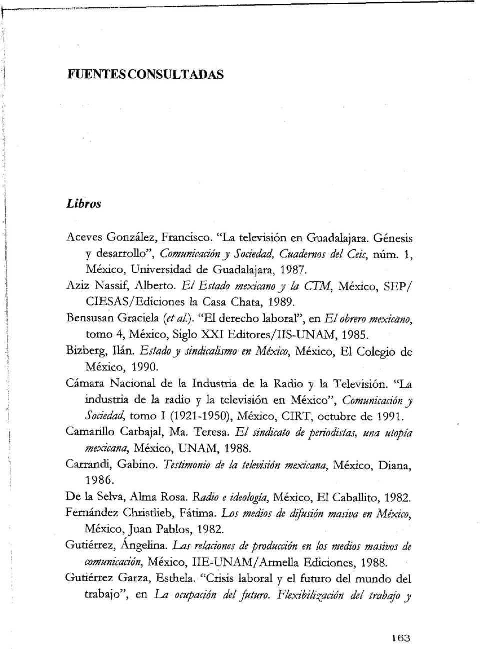 "El derecho laboral", en El obrero mexkano, tomo 4, Mexico, Siglo XXI E&tores/IIS-UNAM, 1985. Bizberg, Ilan. Estado y sindicalimo en Mexico, Mexico, El Colegio de Mexico, 1990.
