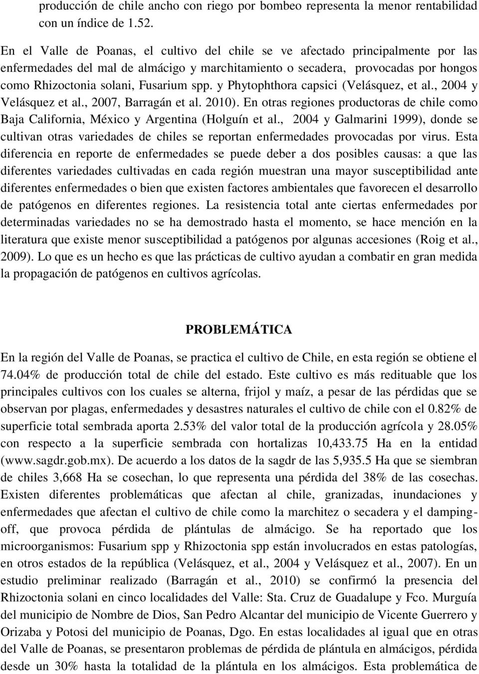 spp. y Phytophthora capsici (Velásquez, et al., 2004 y Velásquez et al., 2007, Barragán et al. 2010). En otras regiones productoras de chile como Baja California, México y Argentina (Holguín et al.