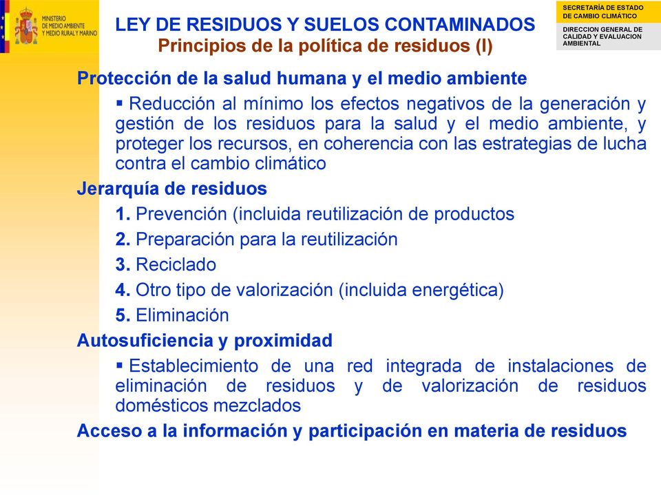 Prevención (incluida reutilización de productos 2. Preparación para la reutilización 3. Reciclado 4. Otro tipo de valorización (incluida energética) 5.