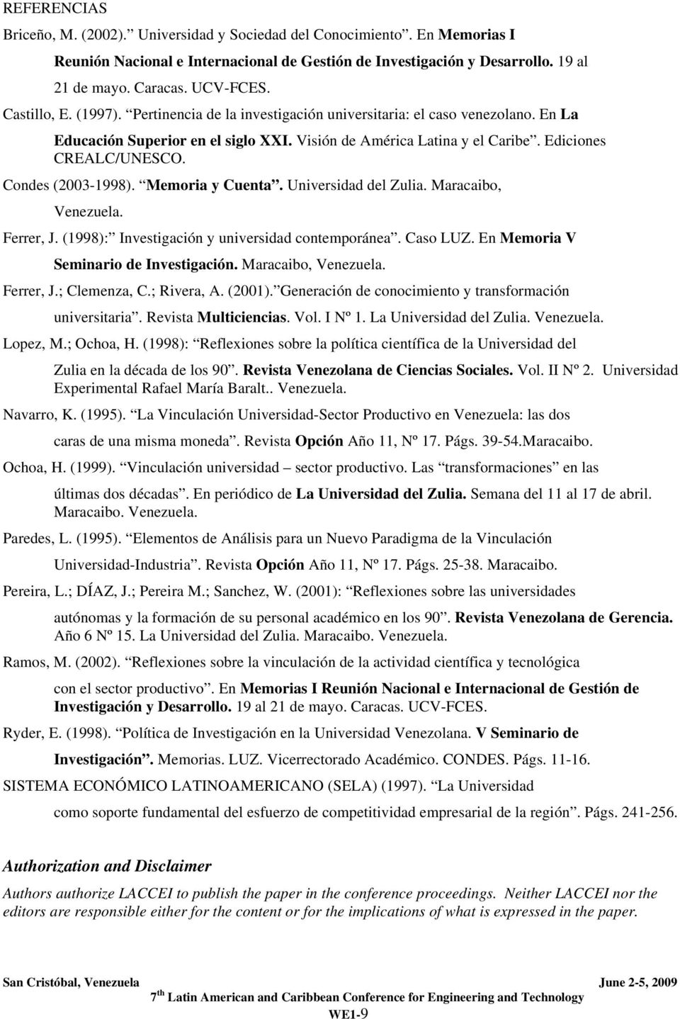 Condes (2003-1998). Memoria y Cuenta. Universidad del Zulia. Maracaibo, Venezuela. Ferrer, J. (1998): Investigación y universidad contemporánea. Caso LUZ. En Memoria V Seminario de Investigación.