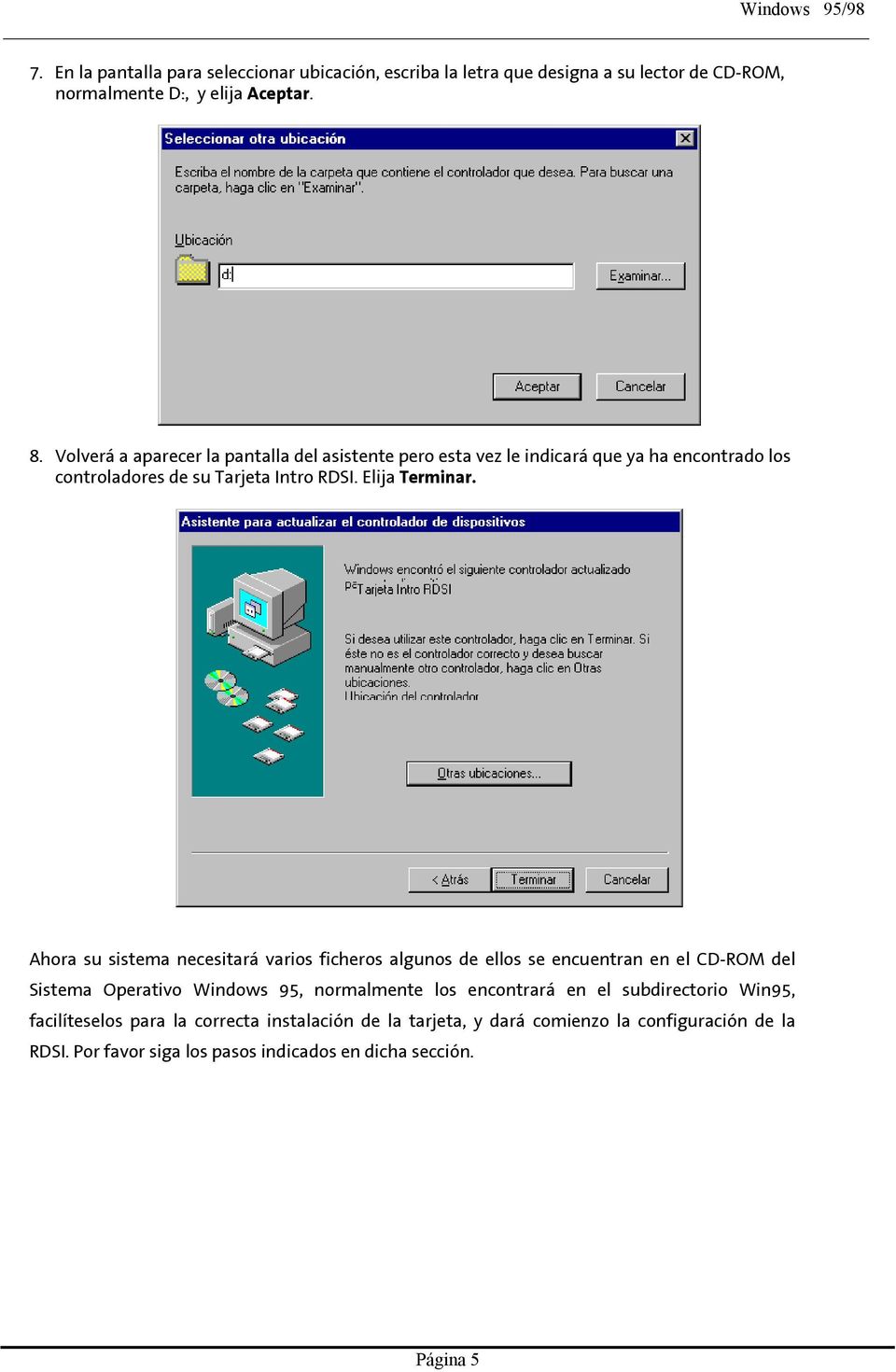Ahora su sistema necesitará varios ficheros algunos de ellos se encuentran en el CD-ROM del Sistema Operativo Windows 95, normalmente los encontrará en el