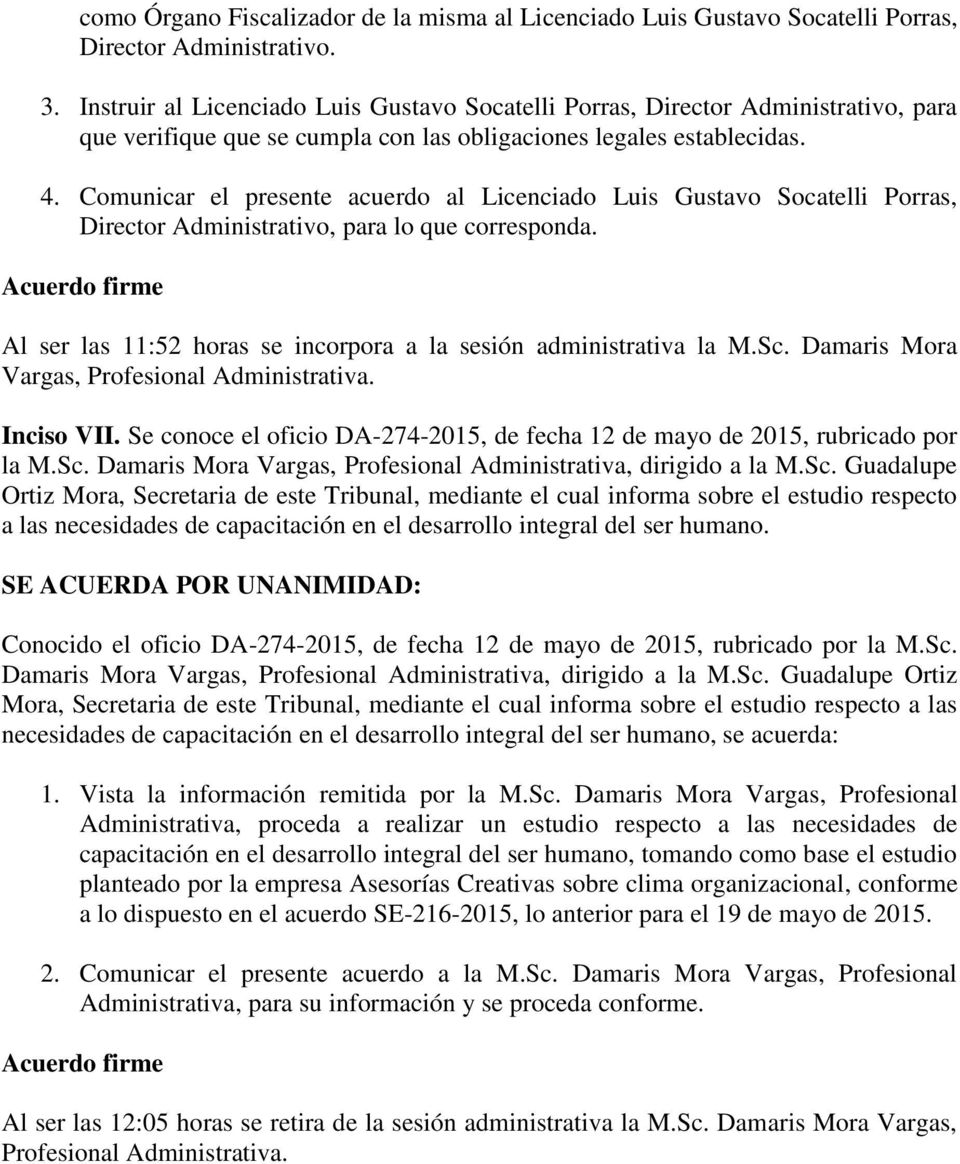 Comunicar el presente acuerdo al Licenciado Luis Gustavo Socatelli Porras, Director Administrativo, para lo que corresponda.