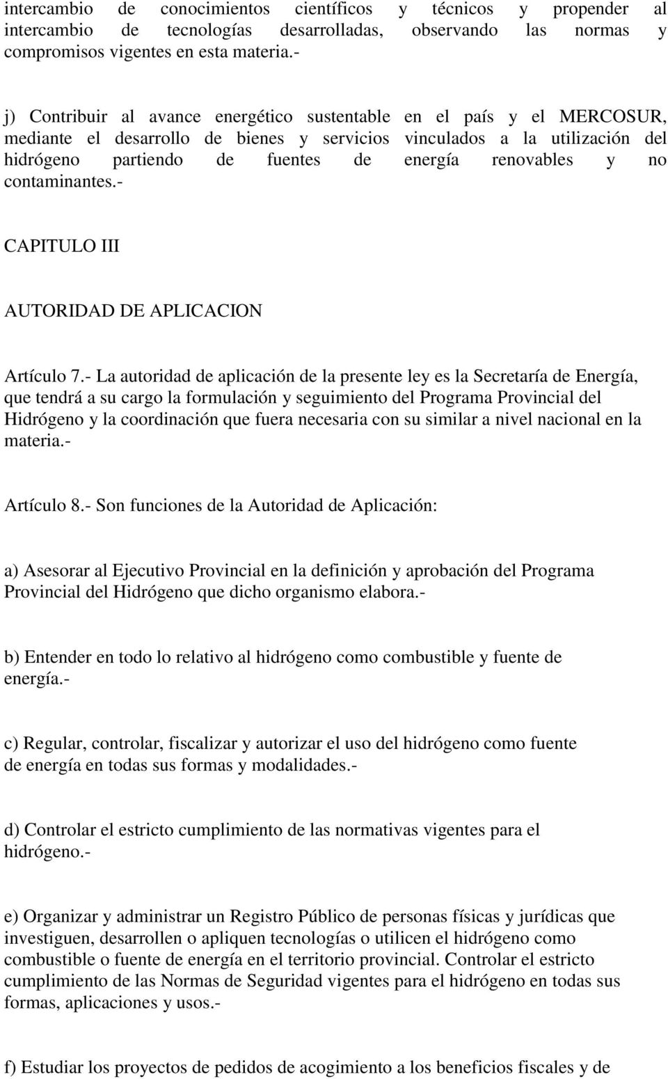 renovables y no contaminantes.- CAPITULO III AUTORIDAD DE APLICACION Artículo 7.