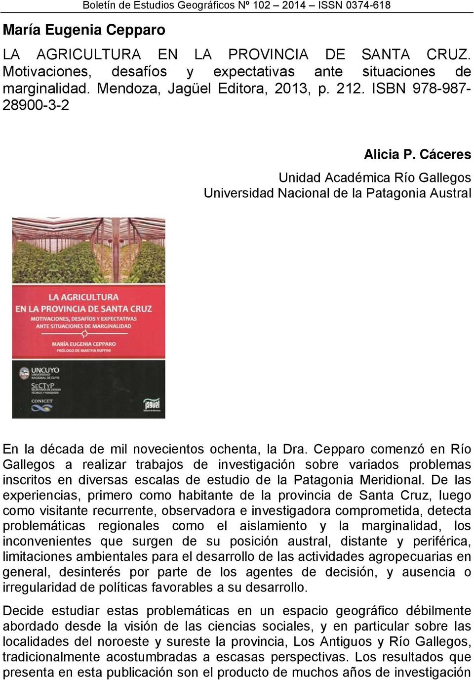 Cepparo comenzó en Río Gallegos a realizar trabajos de investigación sobre variados problemas inscritos en diversas escalas de estudio de la Patagonia Meridional.