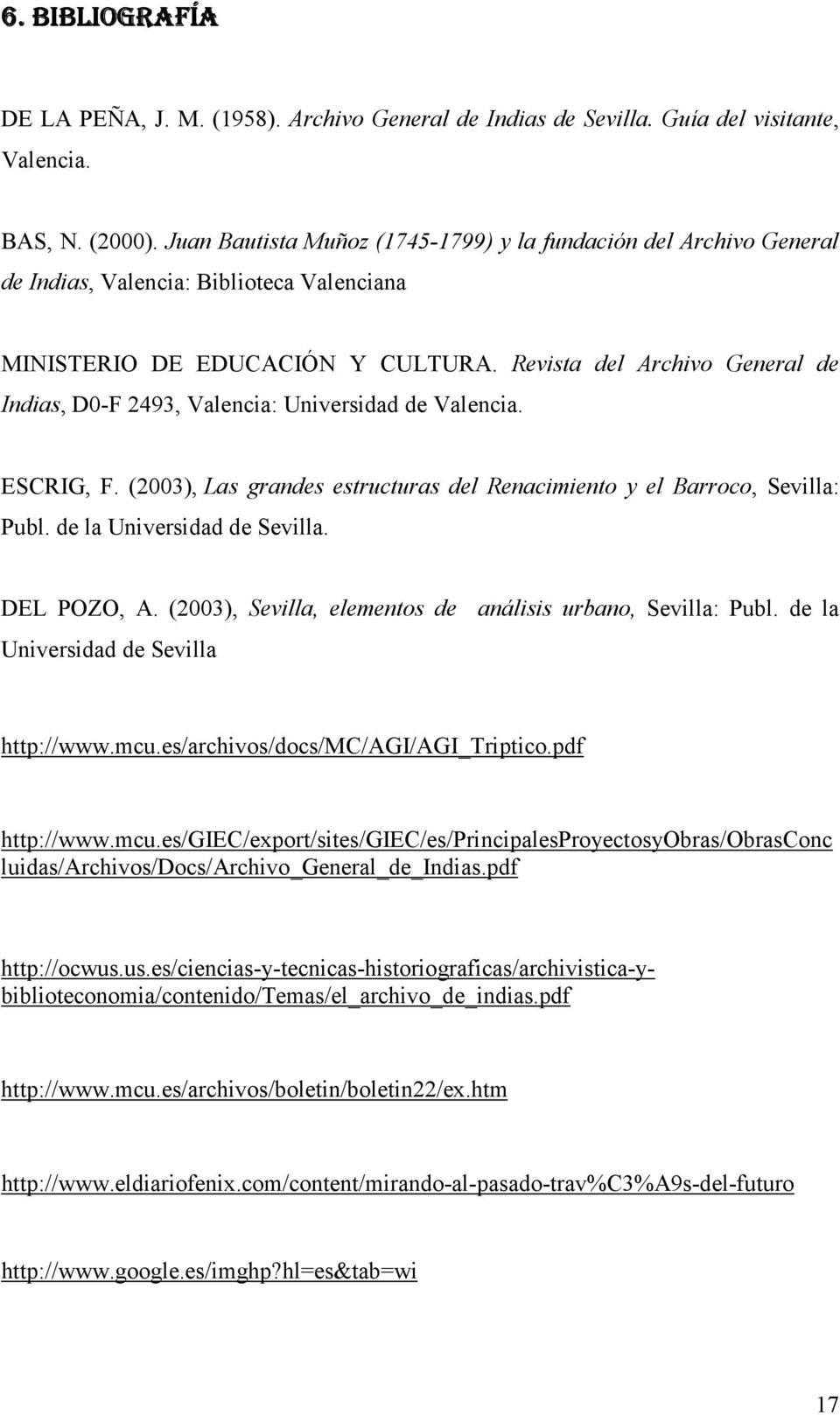 Revista del Archivo General de Indias, D0-F 2493, Valencia: Universidad de Valencia. ESCRIG, F. (2003), Las grandes estructuras del Renacimiento y el Barroco, Sevilla: Publ.